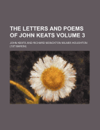 The Letters and Poems of John Keats Volume 3