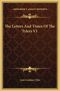 The Letters and Times of the Tylers V1