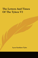 The Letters and Times of the Tylers V2