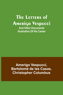The Letters of Amerigo Vespucci;and other documents illustrative of his career