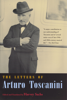 The Letters of Arturo Toscanini - Toscanini, Arturo, and Sachs, Harvey (Translated by)