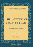 The Letters of Charles Lamb, Vol. 2 of 2: With a Sketch of His Life (Classic Reprint)
