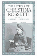 The Letters of Christina Rossetti v. 3; 1882-1886