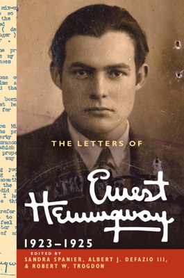 The Letters of Ernest Hemingway: Volume 2, 1923-1925 - Hemingway, Ernest, and Spanier, Sandra (Editor), and DeFazio III, Albert J. (Editor)