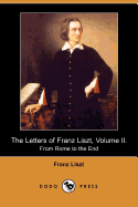 The Letters of Franz Liszt, Volume II: From Rome to the End