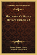 The Letters of Horace Howard Furness V2