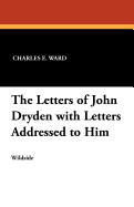 The Letters of John Dryden with Letters Addressed to Him