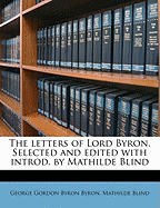 The Letters of Lord Byron. Selected and Edited with Introd. by Mathilde Blind