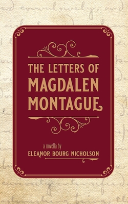 The Letters of Magdalen Montague - Nicholson, Eleanor Bourg