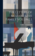 The Letters of Mozart & His Family Volume I