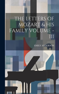 The Letters of Mozart & His Family Volume - III - Anderson, Emily