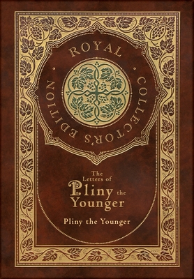 The Letters of Pliny the Younger (Royal Collector's Edition) (Case Laminate Hardcover with Jacket) with Index - Pliny the Younger, and Melmoth, William (Translated by)