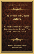 The Letters of Queen Victoria: A Selection from Her Majesty's Correspondence Between the Years 1837 and 1861 V1