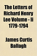 The Letters of Richard Henry Lee Volume - II 1779-1794