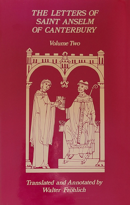 The Letters of Saint Anselm of Canterbury: Volume 2 Letters 148-309, as Archbishop of Canterbury Volume 97 - Anselm of Canterbury, and Frhlich, Walter (Translated by)
