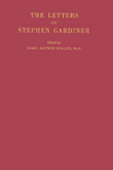 The Letters of Stephen Gardiner - Gardiner, Stephen, and Gardiner