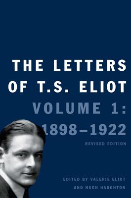 The Letters of T. S. Eliot: Volume 1: 1898-1922volume 1 - Eliot, Valerie (Editor), and Eliot, T S, and Faber & Faber Ltd (Illustrator)