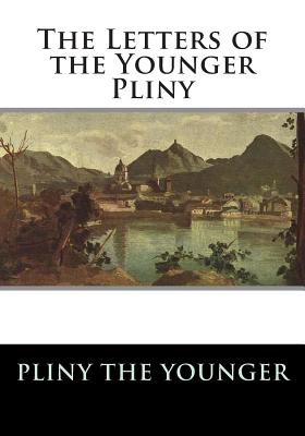 The Letters of the Younger Pliny - Melmoth, William (Translated by), and Pliny the Younger