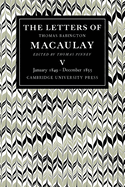 The Letters of Thomas Babington Macaulay: Volume 5, January 1849 December 1855