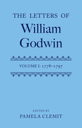 The Letters of William Godwin: Volume 1: 1778-1797