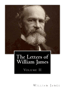 The Letters of William James: [Volume 2]