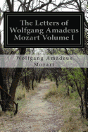 The Letters of Wolfgang Amadeus Mozart Volume I