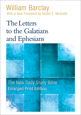 The Letters to the Galatians and Ephesians - Barclay, William, and McGrath, Allister (Foreword by)