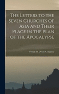 The Letters to the Seven Churches of Asia and Their Place in the Plan of the Apocalypse