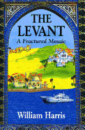 The Levant: A Fractured Mosaic - Harris, William W