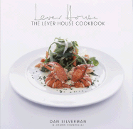 The Lever House Cookbook - Silverman, Dan, and Cianciulli, JoAnn, and D'Addona, Roberto (Photographer)