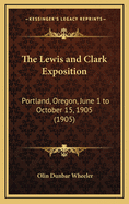 The Lewis and Clark Exposition: Portland, Oregon, June 1 to October 15, 1905 (1905)