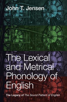 The Lexical and Metrical Phonology of English - Jensen, John T