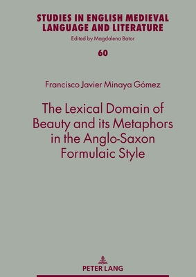 The Lexical Domain of Beauty and its Metaphors in the Anglo-Saxon Formulaic Style - Bator, Magdalena, and Minaya Gmez, Francisco Javier