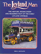 The Leyland Man: The History, Rediscovery and Resurrection of the Early Leyalnd Omnibus