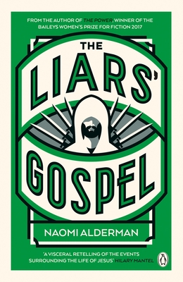 The Liars' Gospel: From the author of The Power, winner of the Baileys Women's Prize for Fiction 2017 - Alderman, Naomi