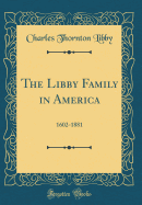 The Libby Family in America: 1602-1881 (Classic Reprint)