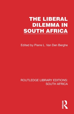 The Liberal Dilemma in South Africa - Van Den Berghe, P L