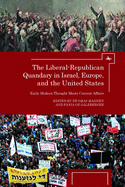 The Liberal-Republican Quandary in Israel, Europe and the United States: Early Modern Thought Meets Current Affairs