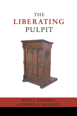 The Liberating Pulpit - Gonzalez, Justo L