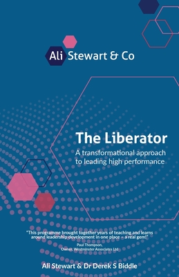 The Liberator: A Transformational Approach to Leading High Performance - Stewart, Ali, and Biddle, Derek S, Dr.