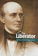 The Liberator: The Story of William Lloyd Garrison