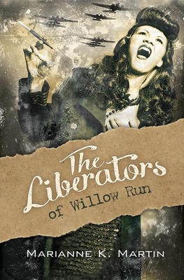 The Liberators of Willow Run - Martin, Marianne K