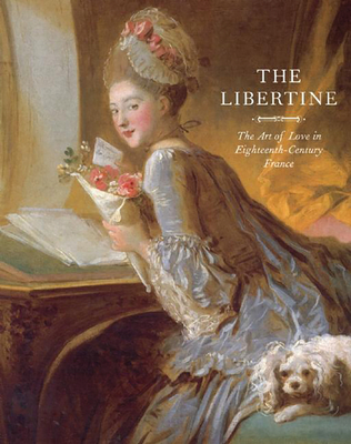 The Libertine: The Art of Love in Eighteenth-Century France - Delon, Michel (Editor), and Yalom, Marilyn (Foreword by)