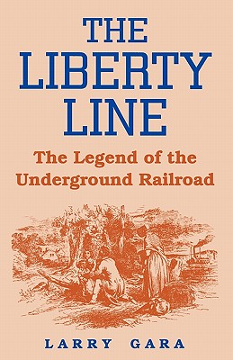 The Liberty Line: The Legend of the Underground Railroad - Gara, Larry