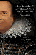 The Liberty of Servants: Berlusconi's Italy