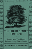 The Liberty Party, 1840-1848: Antislavery Third-Party Politics in the United States