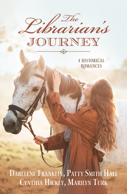 The Librarian's Journey: 4 Historical Romances - Hall, Patty Smith, and Hickey, Cynthia, and Turk, Marilyn