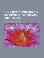 The Library and Society Reprints of Papers and Addresses - Bostwick, Arthur E