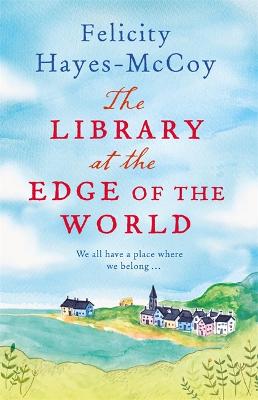 The Library at the Edge of the World  (Finfarran 1): 'A charming and heartwarming story' Jenny Colgan - Hayes-McCoy, Felicity