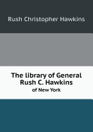 The Library of General Rush C. Hawkins of New York